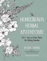 Homegrown Herbal Apothecary 120+ Healing Plants